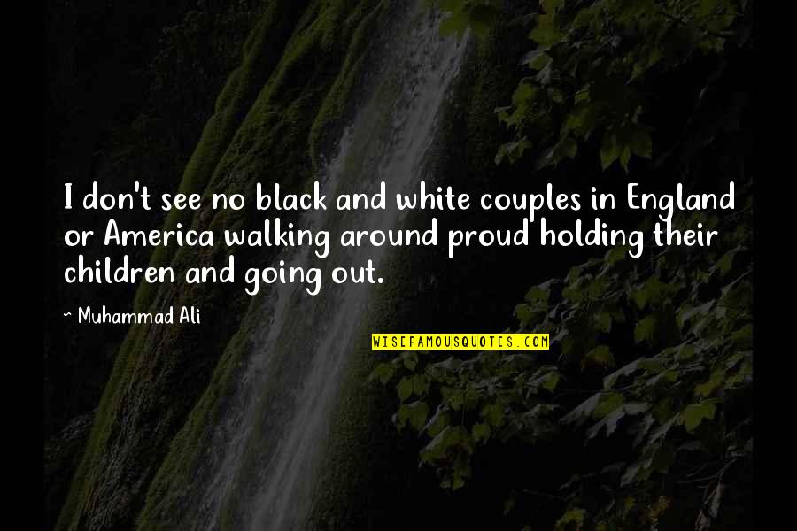 England And Proud Quotes By Muhammad Ali: I don't see no black and white couples