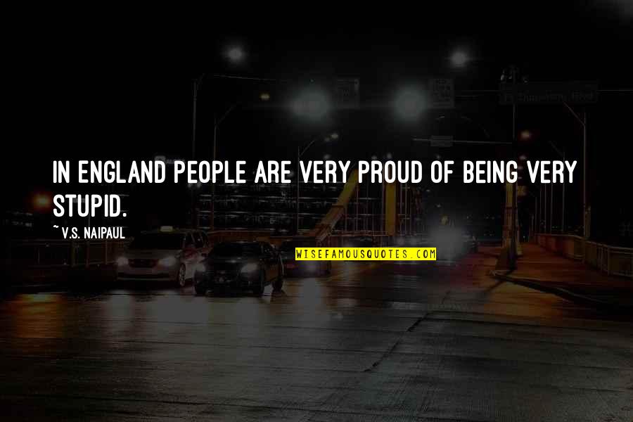 England And Proud Quotes By V.S. Naipaul: In England people are very proud of being