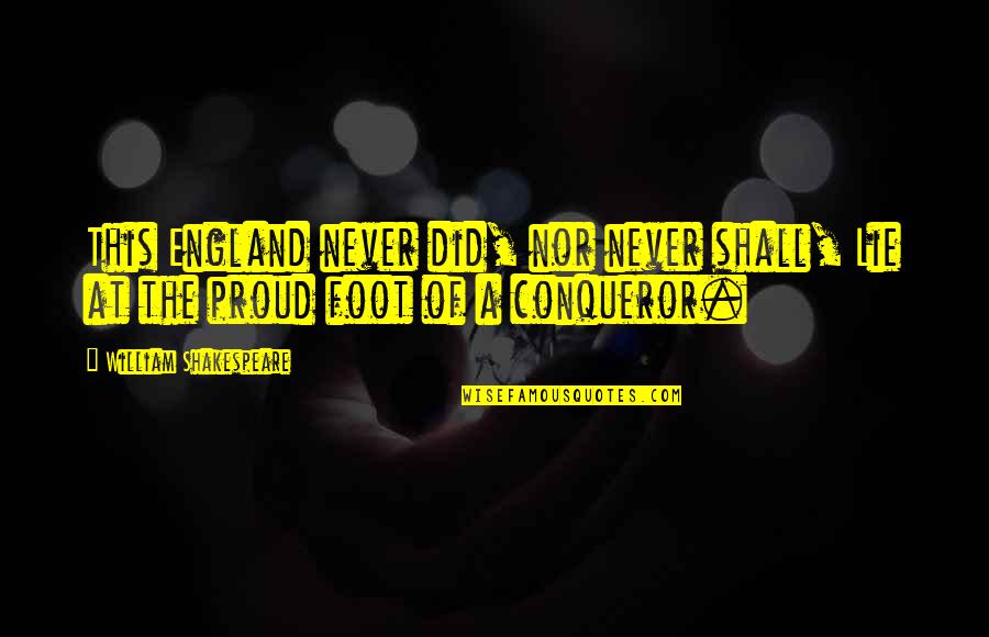 England And Proud Quotes By William Shakespeare: This England never did, nor never shall, Lie