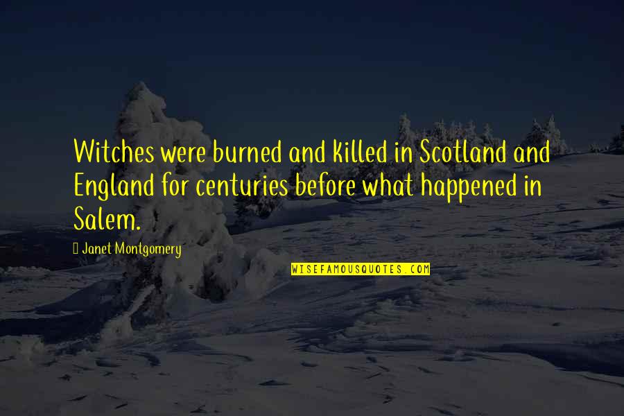 England And Scotland Quotes By Janet Montgomery: Witches were burned and killed in Scotland and