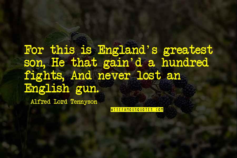 England English Quotes By Alfred Lord Tennyson: For this is England's greatest son, He that