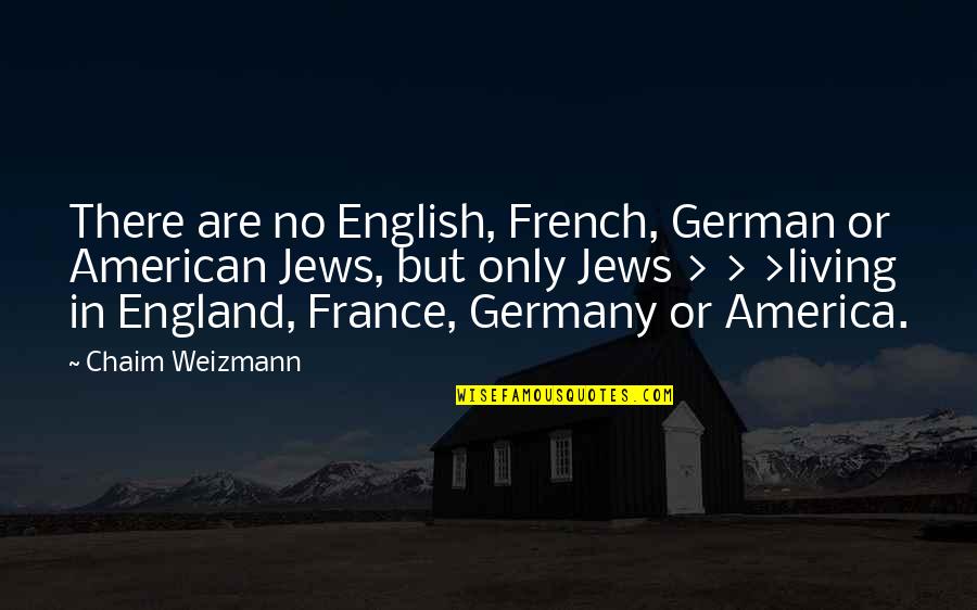 England English Quotes By Chaim Weizmann: There are no English, French, German or American