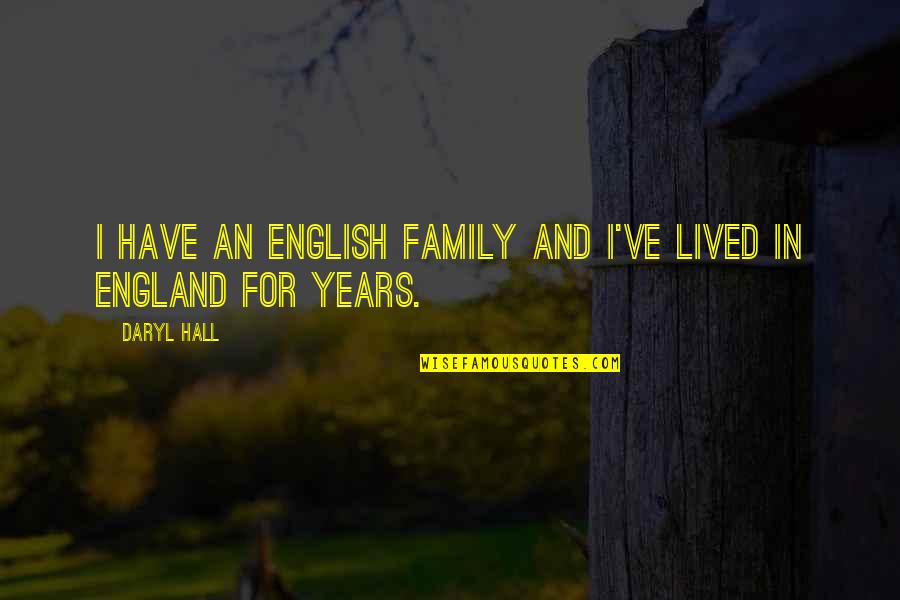 England English Quotes By Daryl Hall: I have an English family and I've lived