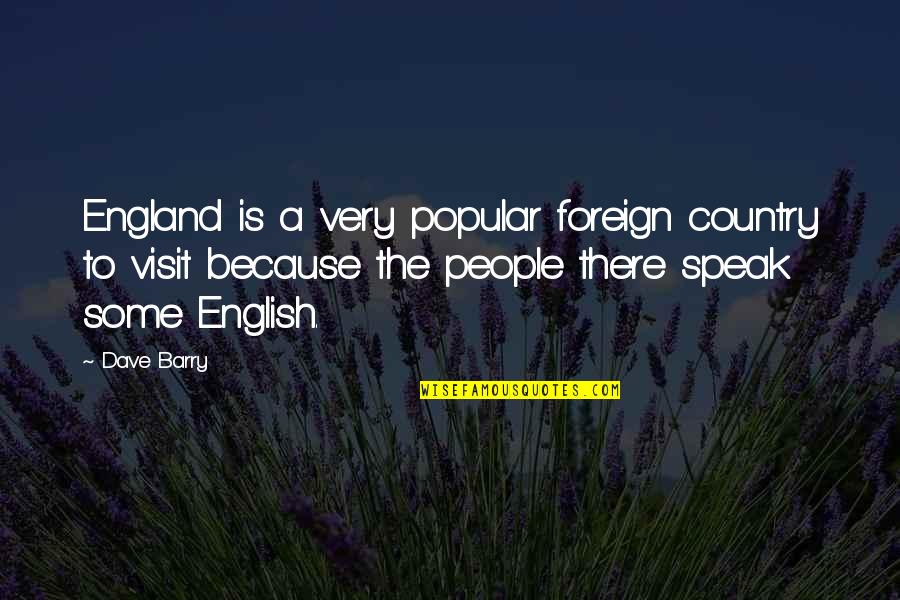 England English Quotes By Dave Barry: England is a very popular foreign country to
