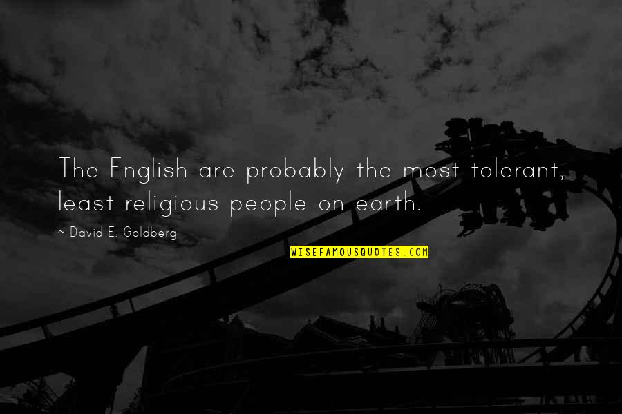 England English Quotes By David E. Goldberg: The English are probably the most tolerant, least