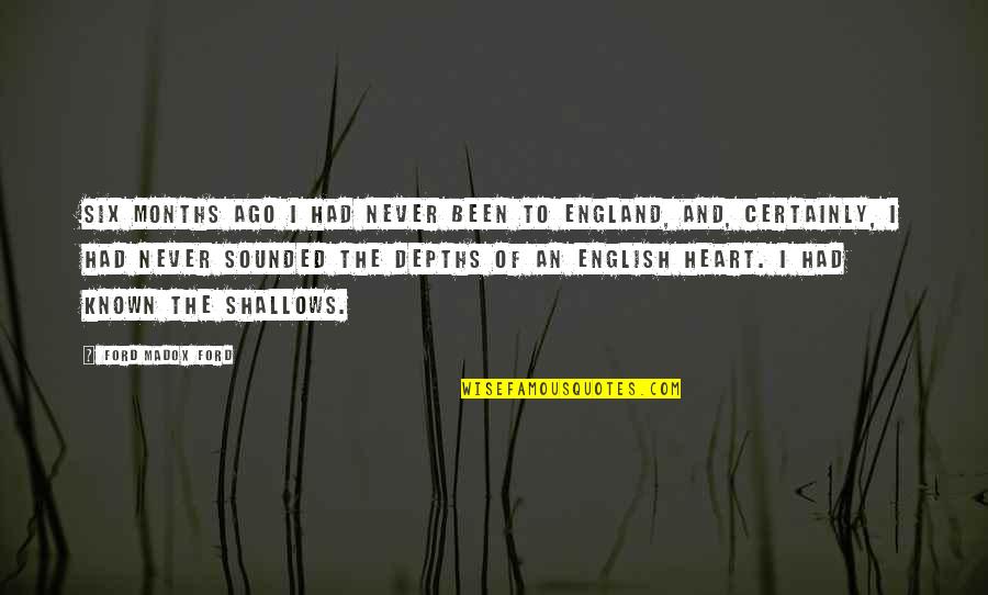 England English Quotes By Ford Madox Ford: Six months ago I had never been to