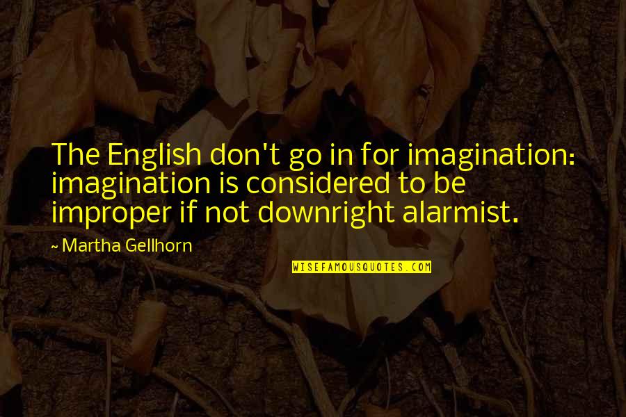 England English Quotes By Martha Gellhorn: The English don't go in for imagination: imagination