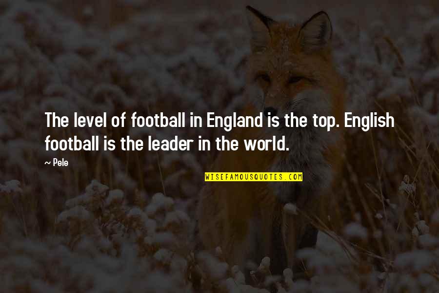 England English Quotes By Pele: The level of football in England is the