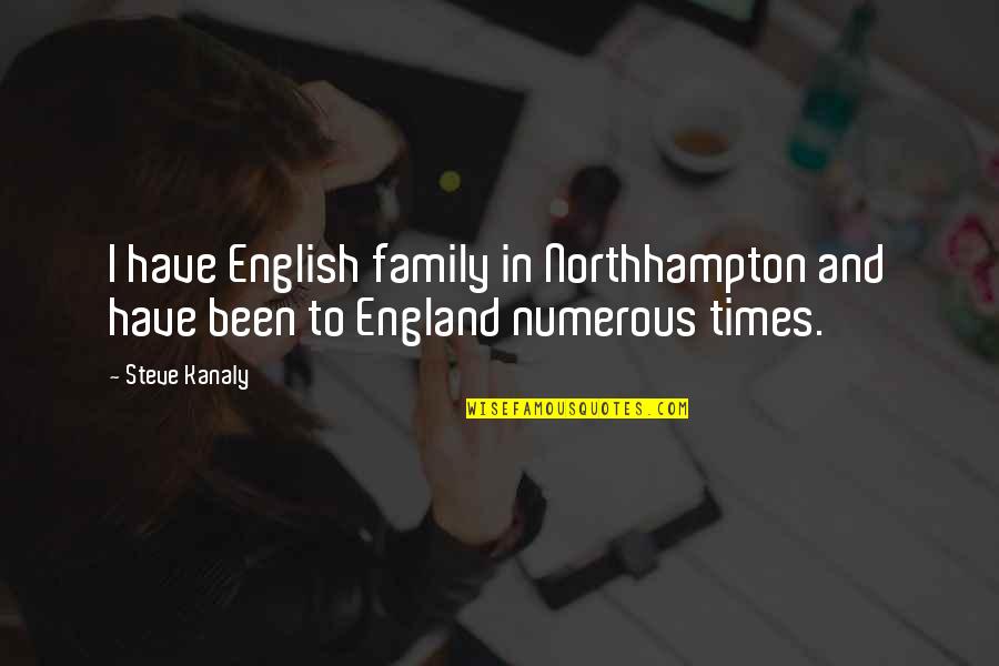 England English Quotes By Steve Kanaly: I have English family in Northhampton and have