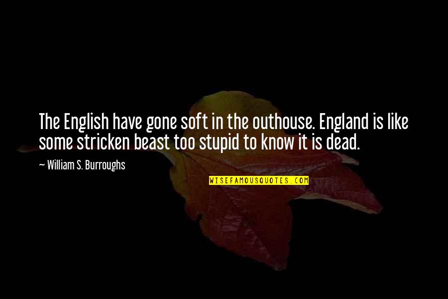 England English Quotes By William S. Burroughs: The English have gone soft in the outhouse.