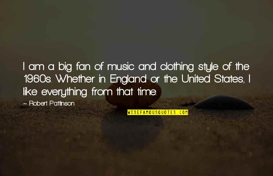 England Fan Quotes By Robert Pattinson: I am a big fan of music and