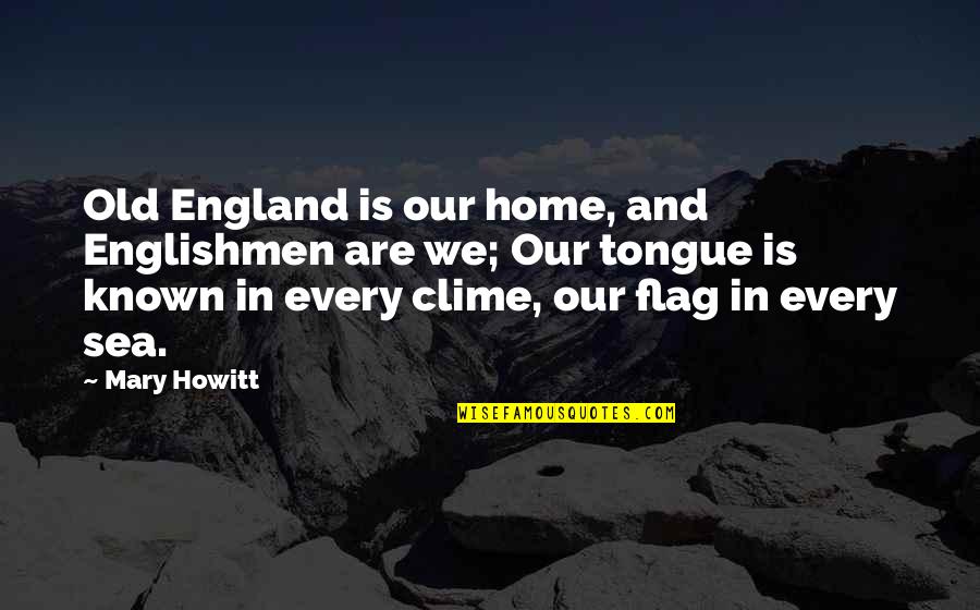 England Flag Quotes By Mary Howitt: Old England is our home, and Englishmen are