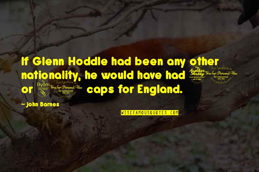 England Football Quotes By John Barnes: If Glenn Hoddle had been any other nationality,