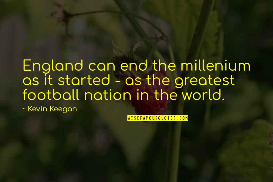 England Football Quotes By Kevin Keegan: England can end the millenium as it started