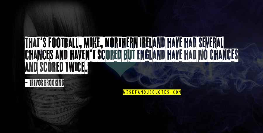 England Football Quotes By Trevor Brooking: That's football, Mike, Northern Ireland have had several