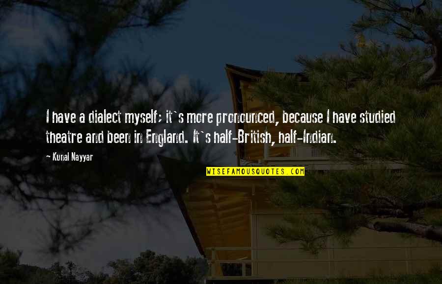 England Quotes By Kunal Nayyar: I have a dialect myself; it's more pronounced,