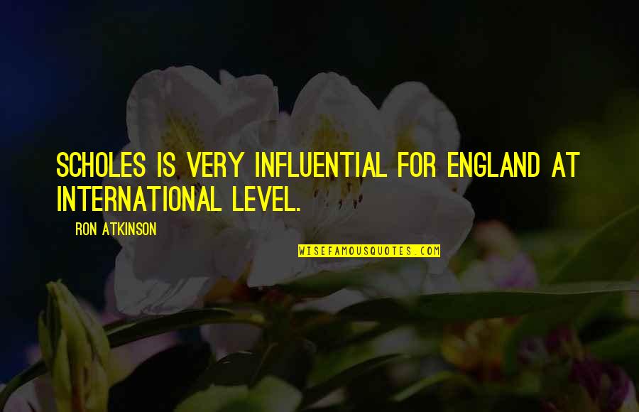 England Quotes By Ron Atkinson: Scholes is very influential for England at international
