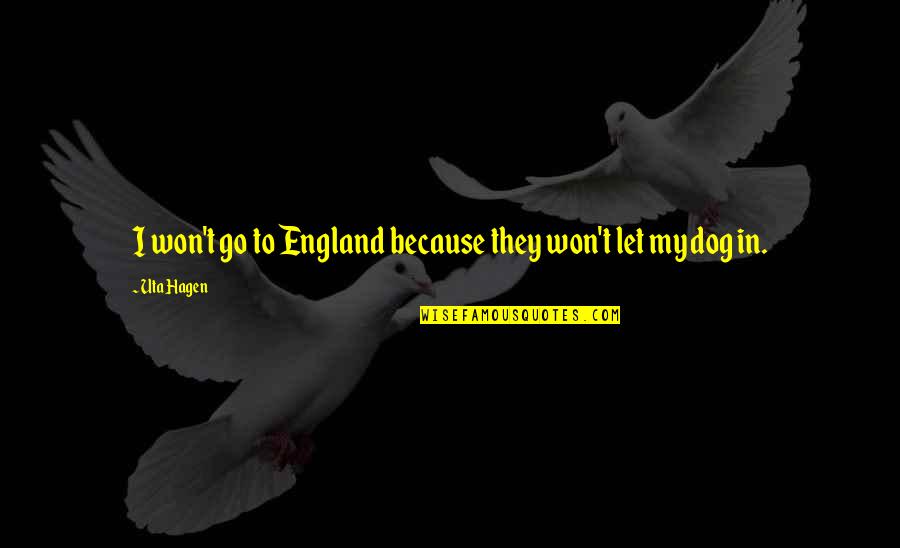 England Quotes By Uta Hagen: I won't go to England because they won't