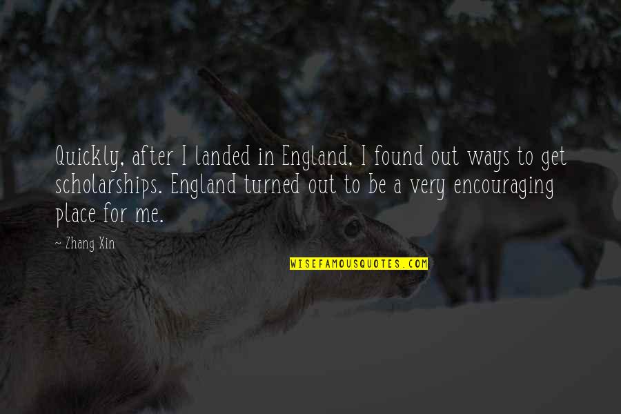 England Quotes By Zhang Xin: Quickly, after I landed in England, I found