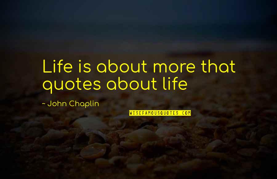England Quotes Quotes By John Chaplin: Life is about more that quotes about life
