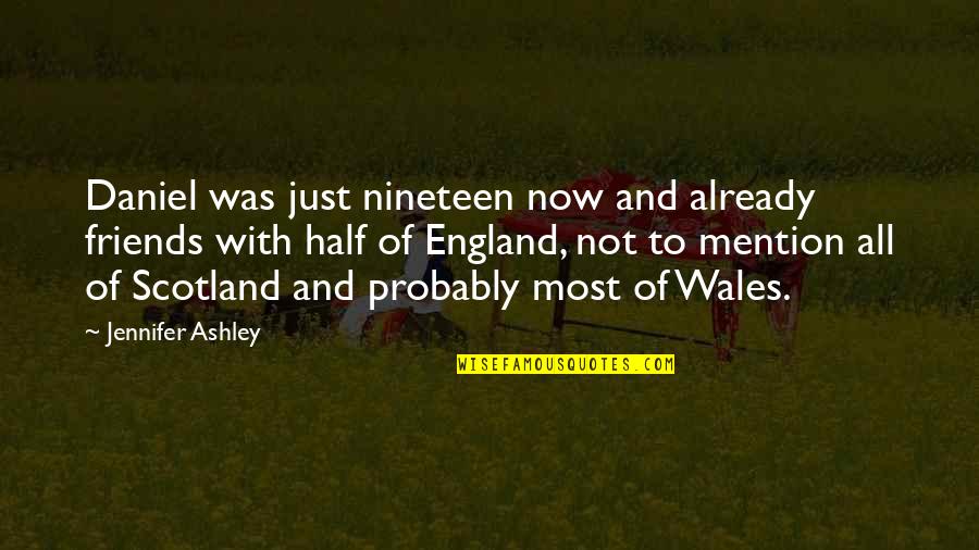 England V Scotland Quotes By Jennifer Ashley: Daniel was just nineteen now and already friends