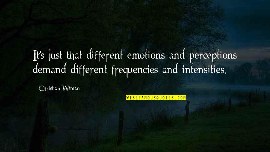 Englander Quotes By Christian Wiman: It's just that different emotions and perceptions demand Englander Quotes By Christian Wiman: It's just that different emotions and perceptions demand