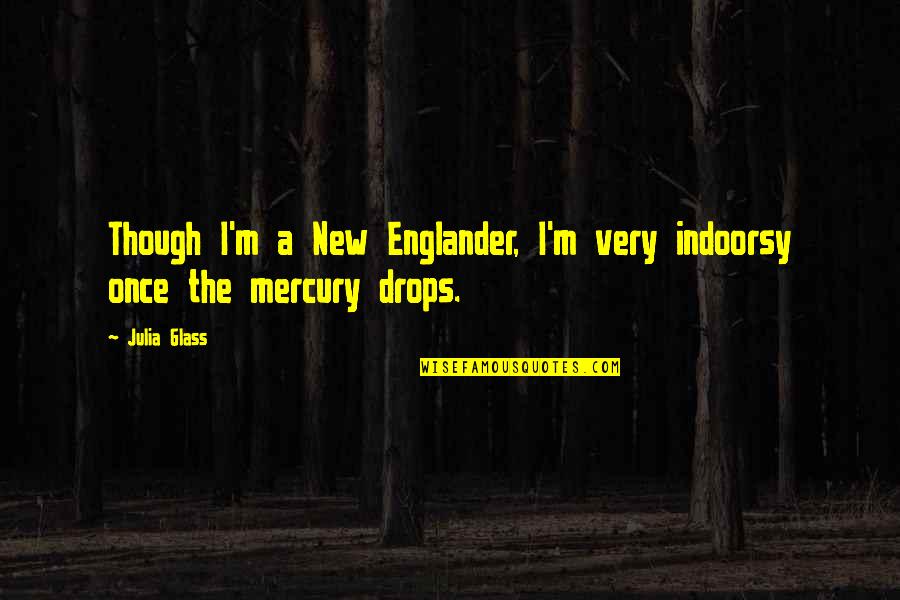 Englander Quotes By Julia Glass: Though I'm a New Englander, I'm very indoorsy