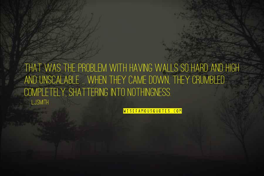 Englander Quotes By L.J.Smith: That was the problem with having walls so Englander Quotes By L.J.Smith: That was the problem with having walls so
