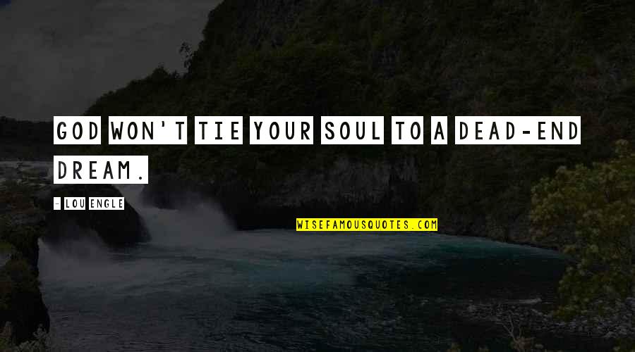 Engle Quotes By Lou Engle: God won't tie your soul to a dead-end Engle Quotes By Lou Engle: God won't tie your soul to a dead-end