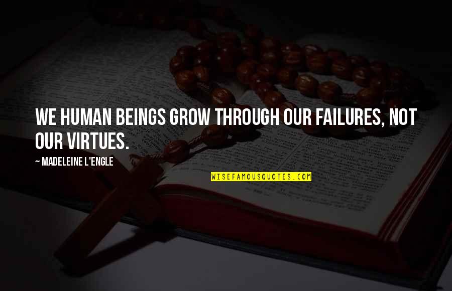 Engle Quotes By Madeleine L'Engle: We human beings grow through our failures, not Engle Quotes By Madeleine L'Engle: We human beings grow through our failures, not