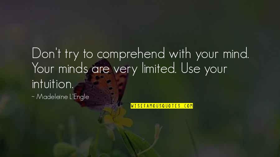 Engle Quotes By Madeleine L'Engle: Don't try to comprehend with your mind. Your Engle Quotes By Madeleine L'Engle: Don't try to comprehend with your mind. Your