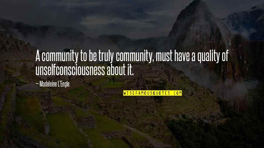 Engle Quotes By Madeleine L'Engle: A community to be truly community, must have