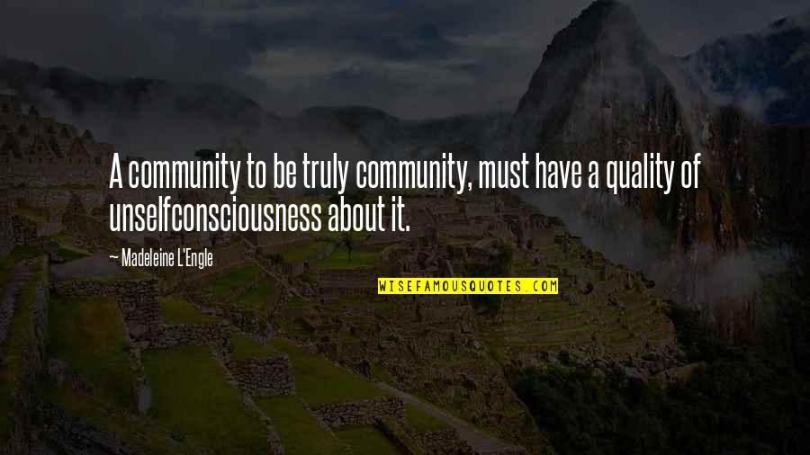 Engle Quotes By Madeleine L'Engle: A community to be truly community, must have Engle Quotes By Madeleine L'Engle: A community to be truly community, must have