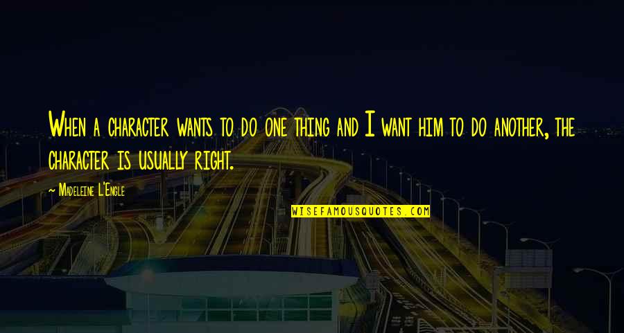 Engle Quotes By Madeleine L'Engle: When a character wants to do one thing Engle Quotes By Madeleine L'Engle: When a character wants to do one thing