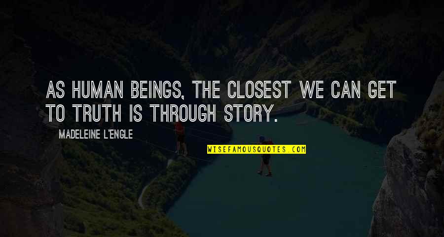 Engle Quotes By Madeleine L'Engle: As human beings, the closest we can get Engle Quotes By Madeleine L'Engle: As human beings, the closest we can get