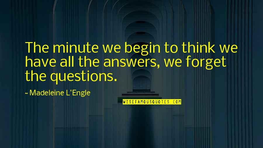 Engle Quotes By Madeleine L'Engle: The minute we begin to think we have
