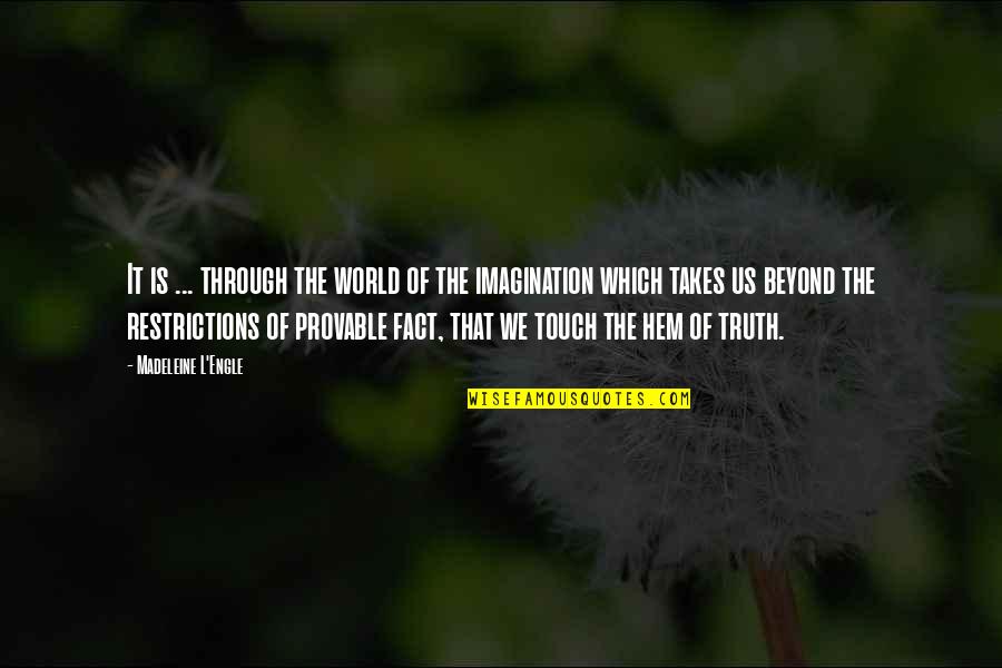 Engle Quotes By Madeleine L'Engle: It is ... through the world of the