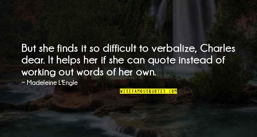 Engle Quotes By Madeleine L'Engle: But she finds it so difficult to verbalize, Engle Quotes By Madeleine L'Engle: But she finds it so difficult to verbalize,