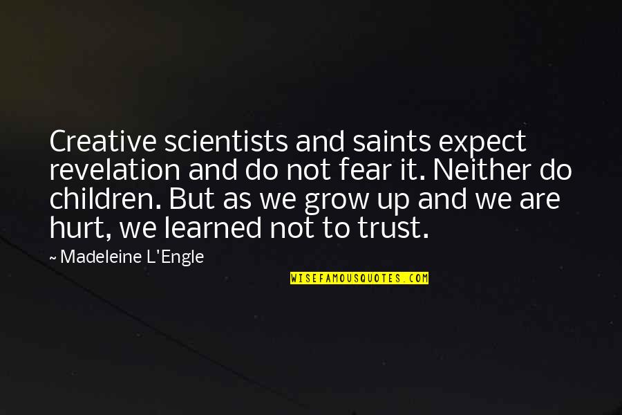 Engle Quotes By Madeleine L'Engle: Creative scientists and saints expect revelation and do