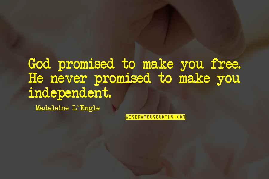 Engle Quotes By Madeleine L'Engle: God promised to make you free. He never Engle Quotes By Madeleine L'Engle: God promised to make you free. He never