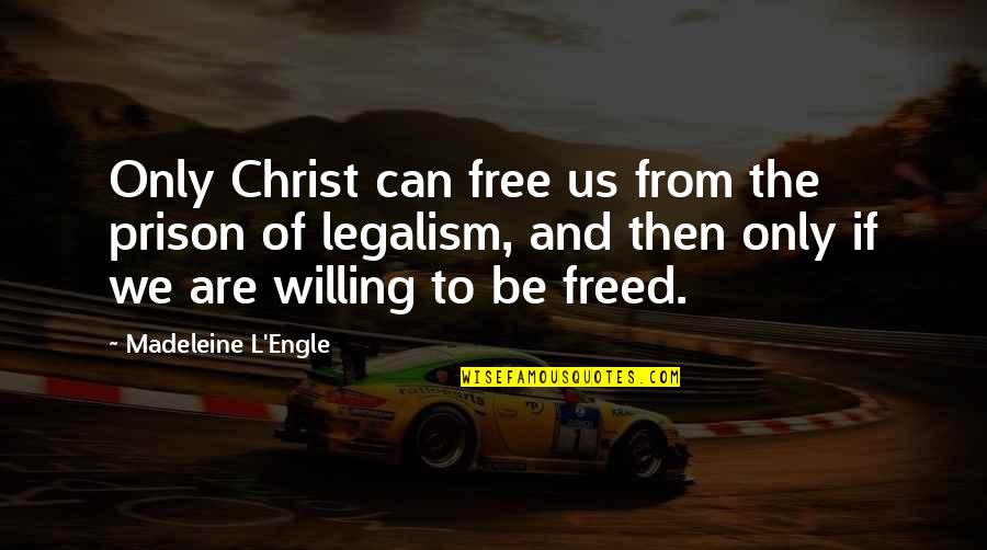 Engle Quotes By Madeleine L'Engle: Only Christ can free us from the prison