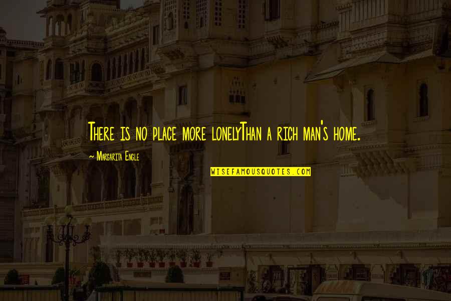 Engle Quotes By Margarita Engle: There is no place more lonelyThan a rich Engle Quotes By Margarita Engle: There is no place more lonelyThan a rich