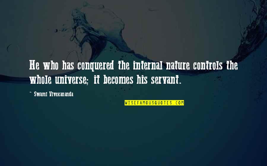 Englebienne Quotes By Swami Vivekananda: He who has conquered the internal nature controls