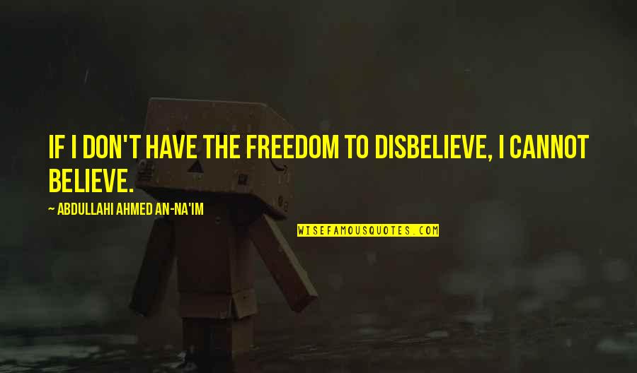 Engleman Truck Quotes By Abdullahi Ahmed An-Na'im: If I don't have the freedom to disbelieve, Engleman Truck Quotes By Abdullahi Ahmed An-Na'im: If I don't have the freedom to disbelieve,