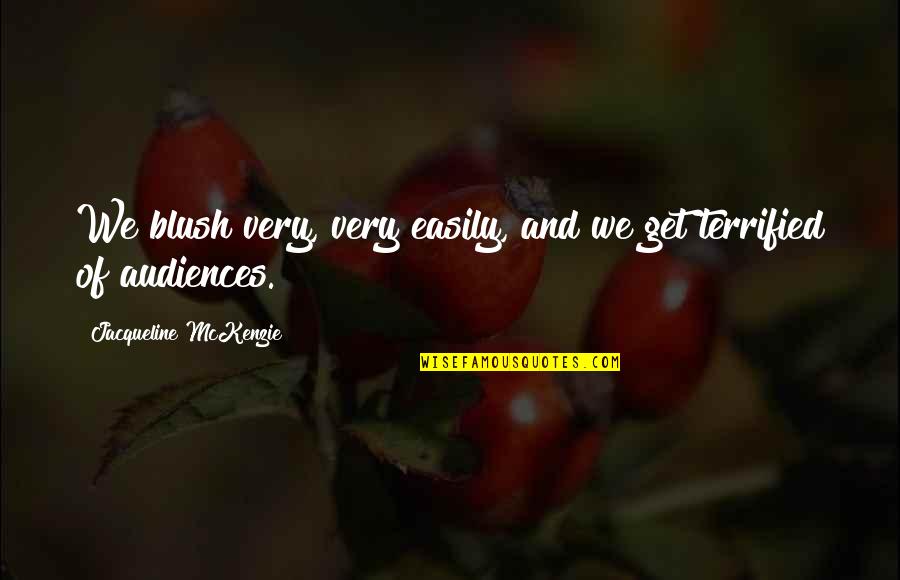 Engleman Truck Quotes By Jacqueline McKenzie: We blush very, very easily, and we get Engleman Truck Quotes By Jacqueline McKenzie: We blush very, very easily, and we get