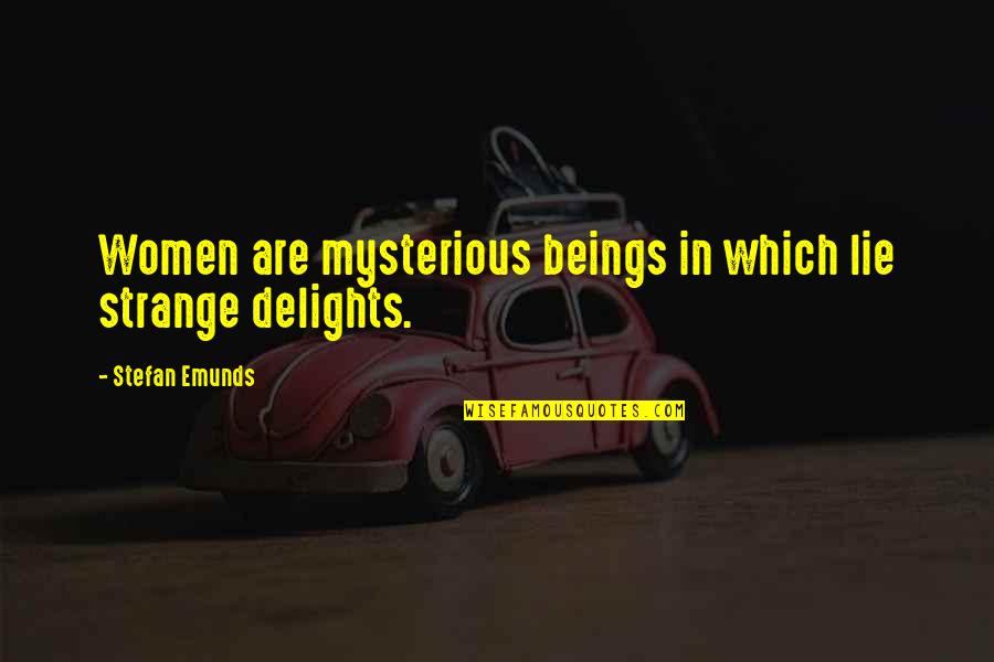 Englert Color Quotes By Stefan Emunds: Women are mysterious beings in which lie strange