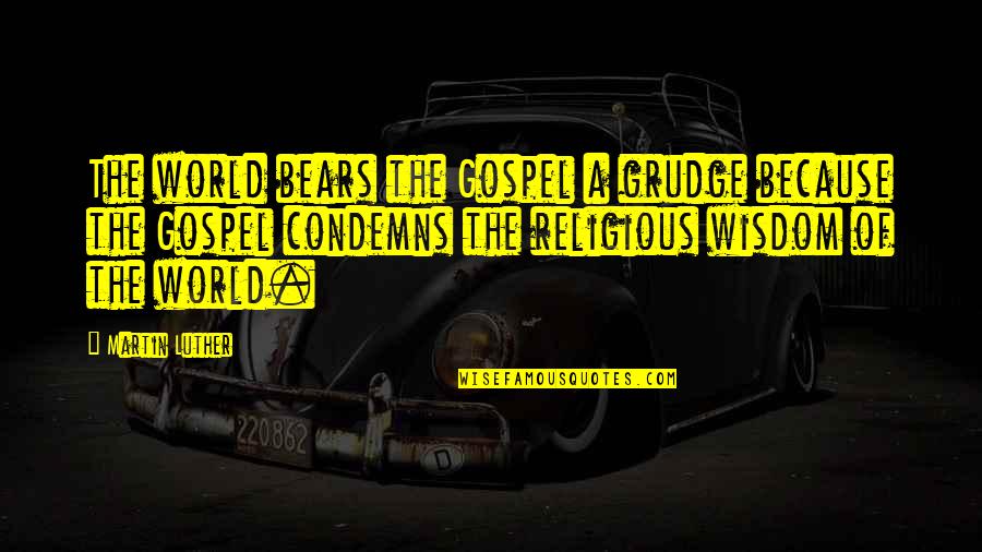 Engleside Quotes By Martin Luther: The world bears the Gospel a grudge because Engleside Quotes By Martin Luther: The world bears the Gospel a grudge because