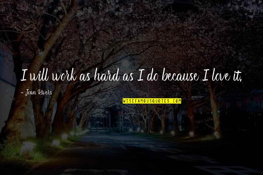 Engleske Pjesme Quotes By Joan Rivers: I will work as hard as I do
