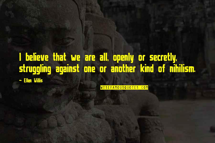Engleski Quotes By Ellen Willis: I believe that we are all, openly or Engleski Quotes By Ellen Willis: I believe that we are all, openly or