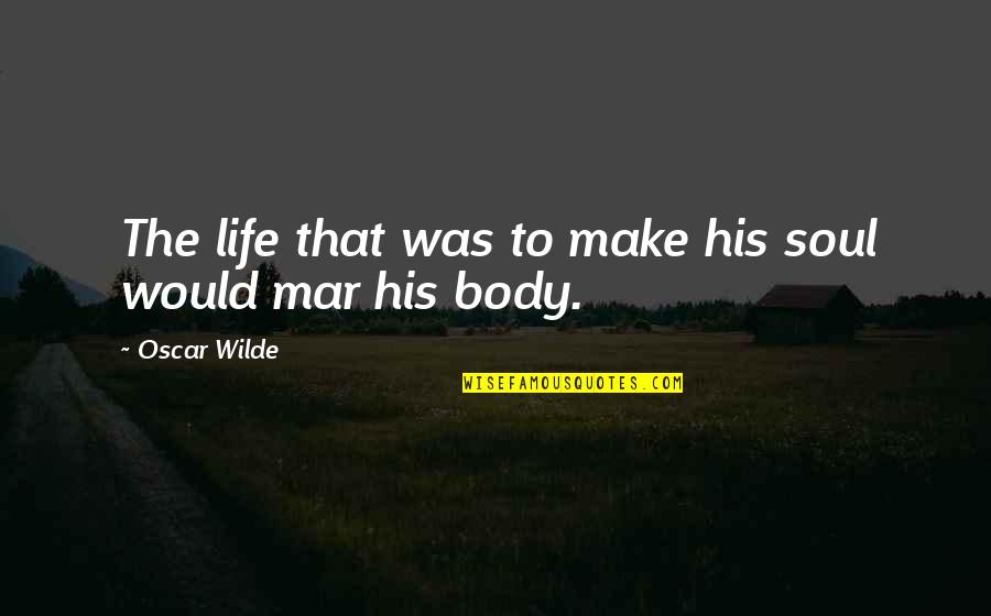 Engleski Quotes By Oscar Wilde: The life that was to make his soul